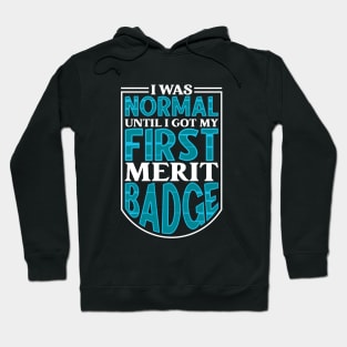 I was normal until I got my first merit badge - Scouting Hoodie